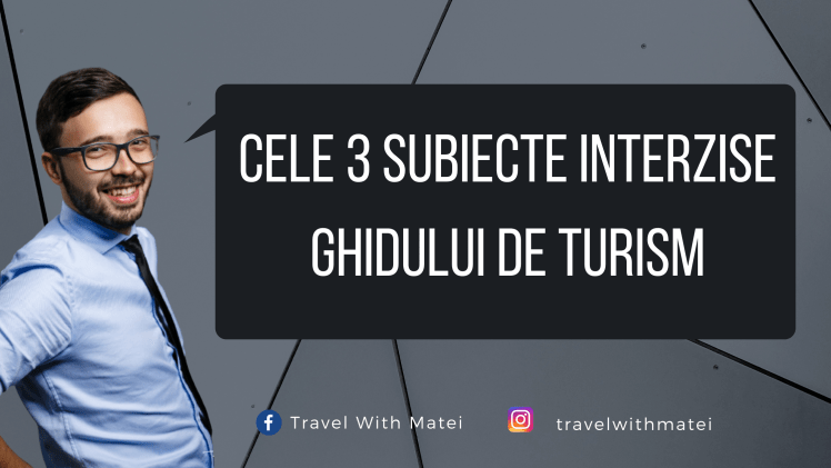 Cele 3 subiecte interzise ghidului de turism