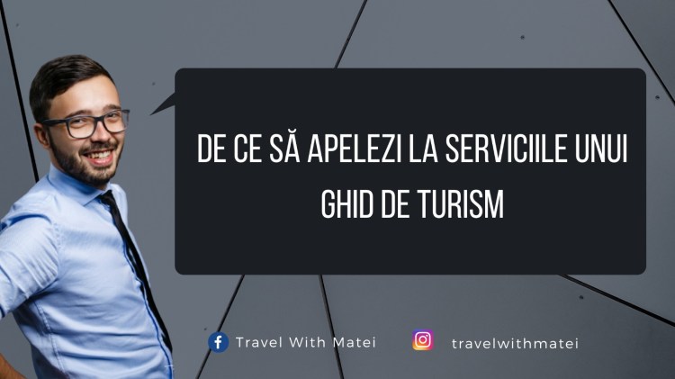 De ce să apelezi la serviciile unui ghid de turism
