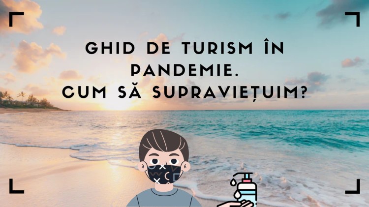 Ghid de turism în pandemie cum să supraviețuim
